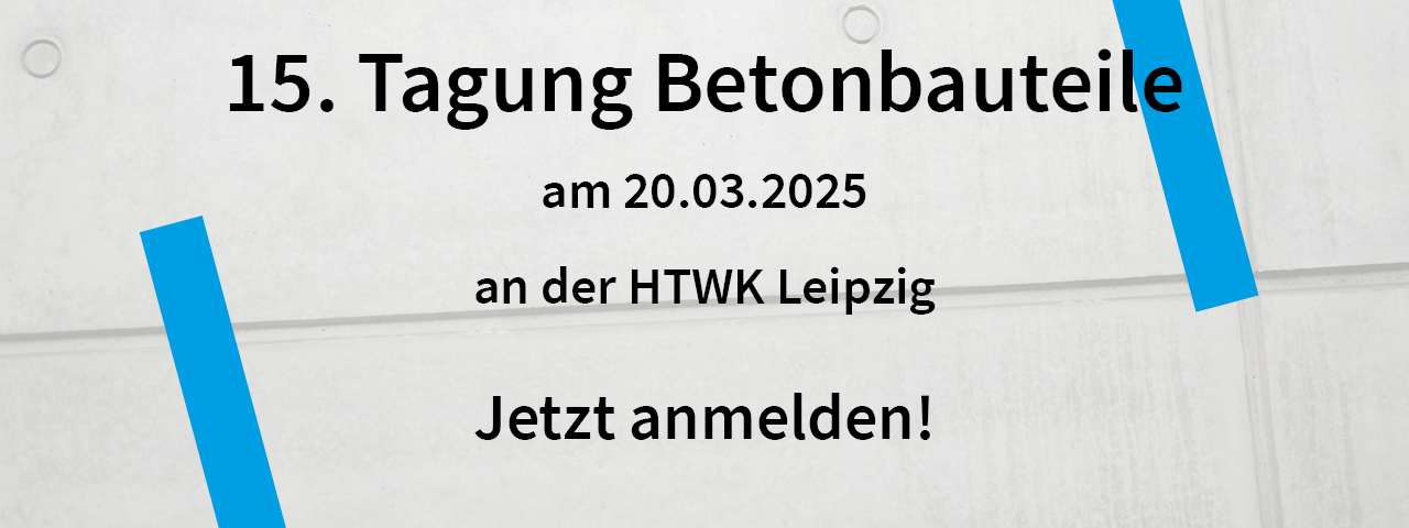 Großes Banner, welches auf die Tagung Betonbauteile an der HTWK Leipzig am 20.03.2025 aufmerksam macht und einen Link zur Anmeldung folgt.